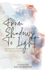 From Shadows to Light: my journey to finding emotional & spiritual peace through betrayal, grief, and loss