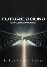 Title: Future Bound: Design Your World, Improve Yourself, Author: Herlander Elias