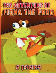 Title: The Adventure of Fiona The Frog, Author: S Jones