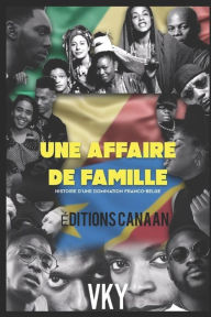 Title: Une Affaire de famille: Histoire d'une domination franco-belge, Author: Editions Canaan