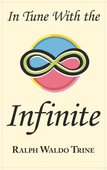 In Tune with the Infinite: Ralph Waldo Trine's Motivational Classic - Complete Original Text