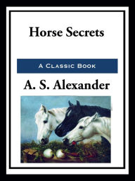 Title: Horse Secrets, Author: A. S. Alexander