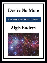 Title: Desire No More, Author: Algis Budrys