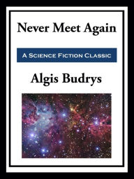 Title: Never Meet Again, Author: Algis Budrys