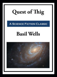 Title: Quest of Thig, Author: Basil Wells
