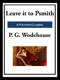 Title: Leave it to Psmith, Author: P. G. Wodehouse