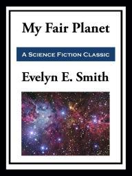 Title: My Fair Planet, Author: Evelyn E. Smith