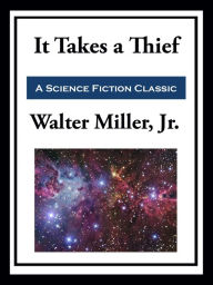 Title: It Takes a Thief, Author: Walter Miller Jr.