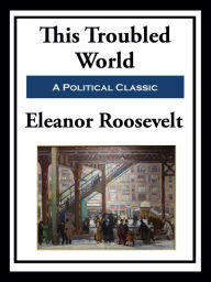 Title: This Troubled World, Author: Eleanor Roosevelt