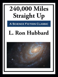 Title: 240,000 Miles Straight Up, Author: L. Ron Hubbard