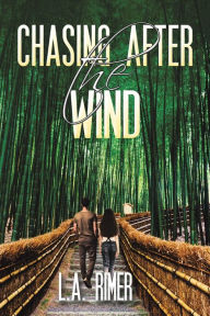 Title: Chasing After the Wind, Author: L.A. Rimer
