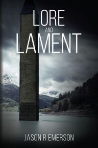 Title: Lore and Lament, Author: Jason R Emerson