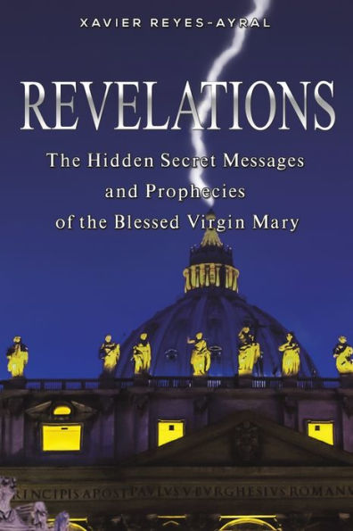 Revelations: The Hidden Secret Messages and Prophecies of the Blessed Virgin Mary