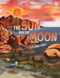 Title: The Sun and The Moon: A Clarke Fable, Author: Constance Clarke