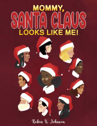 Title: Mommy, Santa Claus Looks Like Me!, Author: Robin K. Johnson