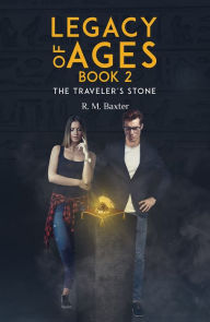 Title: Legacy of Ages: Book Two: The Traveler's Stone, Author: R. M. Baxter
