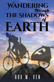 Title: Wandering Through the Shadows of Earth, Author: Rox M. Ven