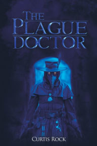 Downloading audiobooks to ipad 2 The Plague Doctor DJVU FB2 9781649793034 in English by Curtis Rock, Curtis Rock