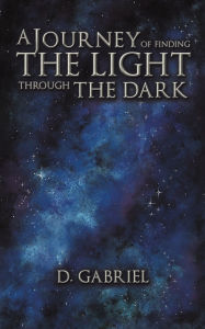 Download ebooks for free forums A Journey of Finding the Light Through the Dark 9781649793898 English version by D Gabriel