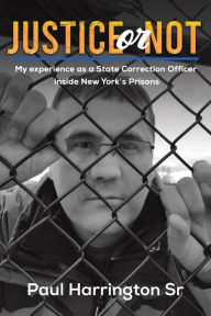 Title: Justice or Not, Author: Paul Harrington Sr