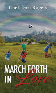 Title: March Forth in Love, Author: Chef Terri Rogers