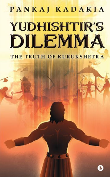 YUDHISHTIR'S DILEMMA: THE TRUTH OF KURUKSHETRA