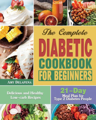 The Complete Diabetic Cookbook for Beginners: Delicious and Healthy Low ...