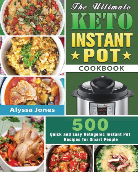 The Ultimate Keto Instant Pot Cookbook: 500 Quick and Easy Ketogenic Recipes for Smart People