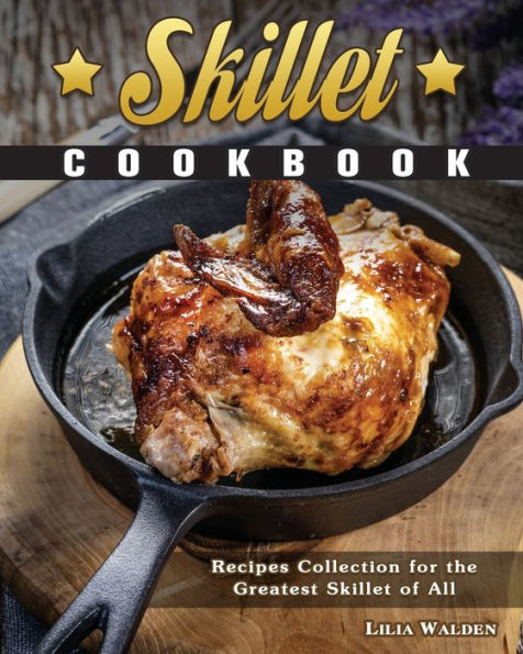 Skillet Cookbook: Recipes Collection for the Greatest Skillet of All