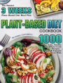 Plant-based Diet Cookbook: The Newest 3 Weeks Plant-Based Diet Meal Plan - 1000 Easy, Healthy and Whole Foods Recipes - Reset & Energize Your Body