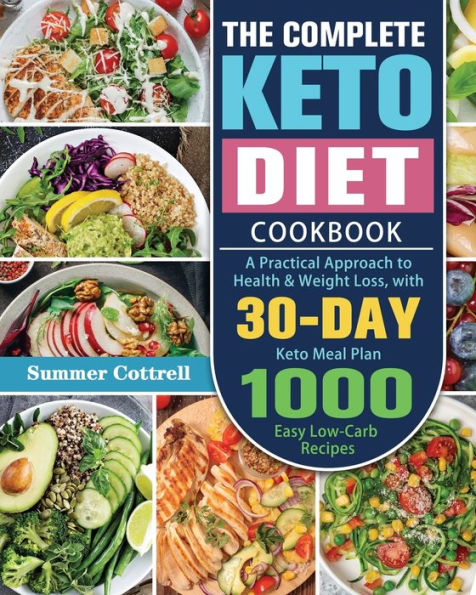 The Complete Keto Diet Cookbook: A Practical Approach to Health & Weight Loss, with 30-Day Keto Meal Plan and 1000 Easy Low-Carb Recipes