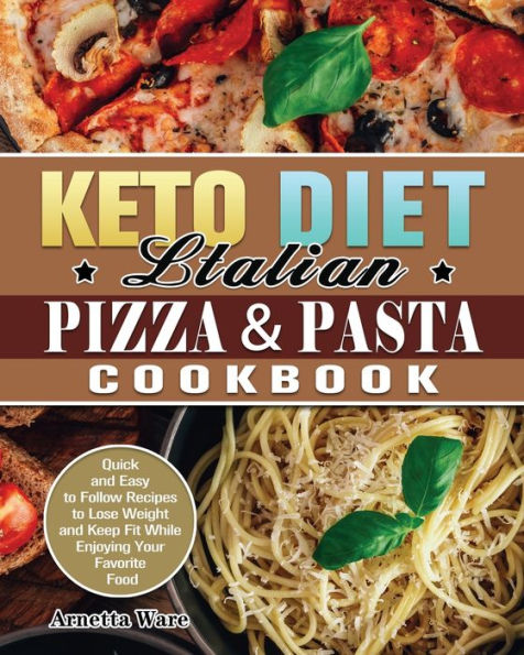 Barnes & Noble Keto Diet Italian Pizza & Pasta Cookbook: Quick and Easy to  Follow Recipes Lose Weight Keep Fit While Enjoying Your Favorite Food | The  Summit