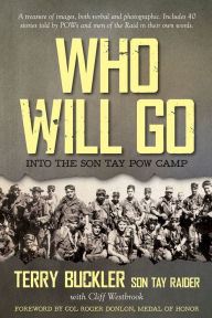 Title: Who Will Go: Into the Son Tay POW Camp, Author: Terry Buckler