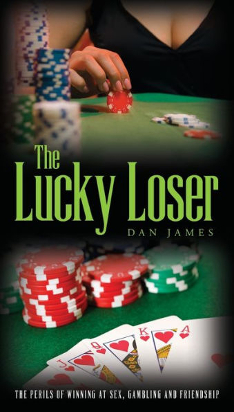 The Lucky Loser: Perils of Winning at Sex, Gambling and Friendship