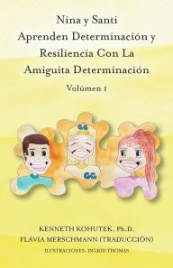 Title: Nina y Santi Aprenden Determinación y Resiliencia Con La Amiguita Determinación, Author: Kenneth Kohutek