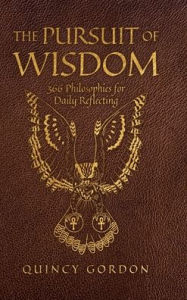 Title: The Pursuit of Wisdom: 366 Philosophies for Daily Reflecting, Author: Quincy Gordon