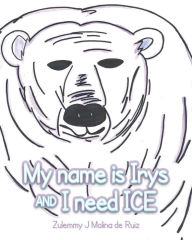 Title: My name is Irys and I need ICE, Author: Zulemmy J Molina de Ruiz