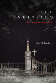 Title: The Infinites: Not Everyone Stays Dead, Author: Erin D. Bambery