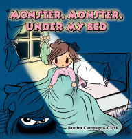 Title: Monster, Monster, Under My Bed, Author: Sandra Campagna-Clark