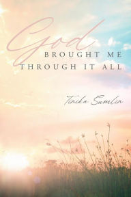 Title: God Brought Me Through It All, Author: Tinika Sumlin