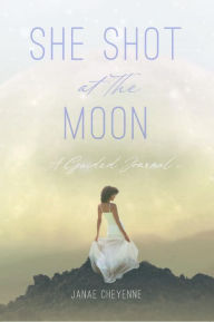 Title: She Shot at The Moon: A Guided Journal, Author: Janae Cheyenne