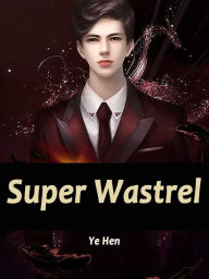 Title: Super Wastrel: Volume 4, Author: Ye Hen