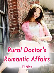 Title: Rural Doctor's Romantic Affairs: Volume 5, Author: Yi Nian