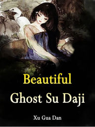 Title: Beautiful Ghost Su Daji: Volume 5, Author: Xu GuaDan