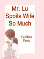 Mr. Lu Spoils Wife So Much: Volume 6