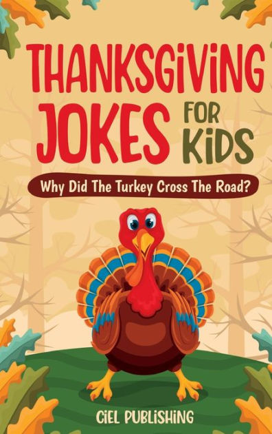 Thanksgiving Jokes For Kids: Why Did The Turkey Cross The Road ...