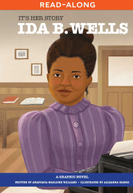 Title: It's Her Story Ida B. Wells: A Graphic Novel, Author: Anastasia Magloire Williams