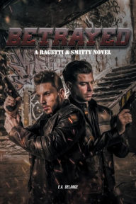 Title: Betrayed (A Ragetti & Smitty Novel), Author: E a Delange