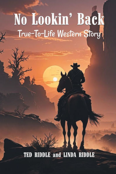 No Lookin' Back: A True-To-Life Western Story