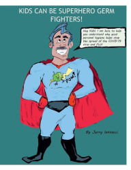 Title: Kids Can be Superhero Germ Fighters, Author: Jerry Iannacci